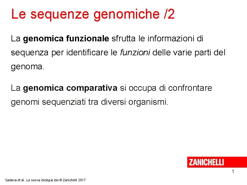 Le sequenze genomiche /2 La genomica funzionale sfrutta le informazioni di sequenza per identificare