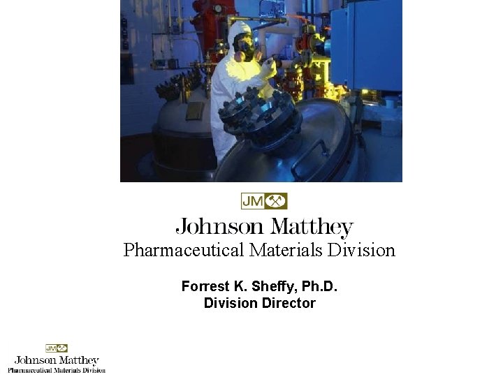 Pharmaceutical Materials Division Forrest K. Sheffy, Ph. D. Division Director 