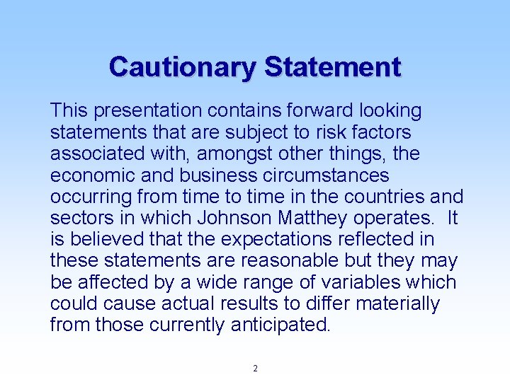 Cautionary Statement This presentation contains forward looking statements that are subject to risk factors
