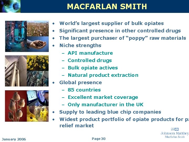 MACFARLAN SMITH • World’s largest supplier of bulk opiates • Significant presence in other