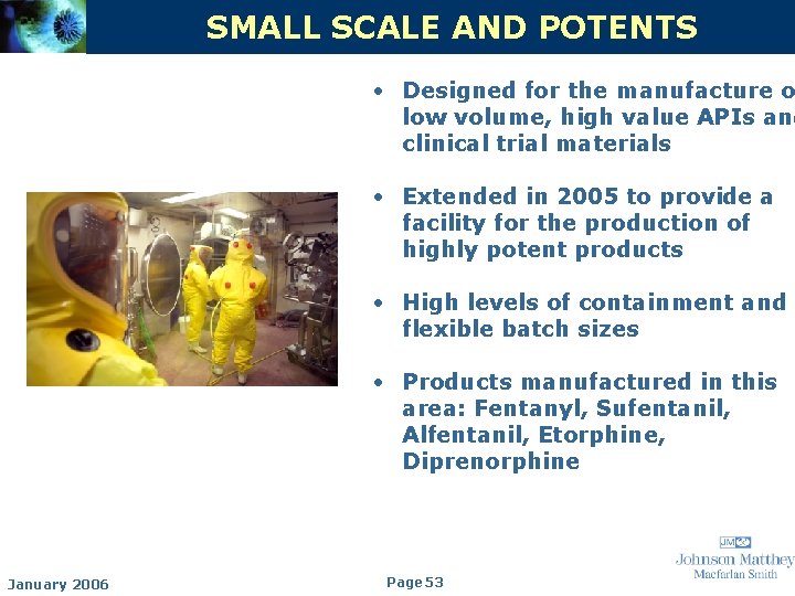 SMALL SCALE AND POTENTS • Designed for the manufacture o low volume, high value