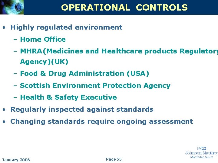 OPERATIONAL CONTROLS • Highly regulated environment – Home Office – MHRA (Medicines and Healthcare