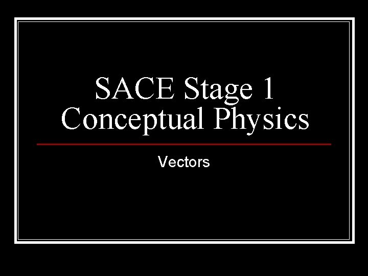 SACE Stage 1 Conceptual Physics Vectors 