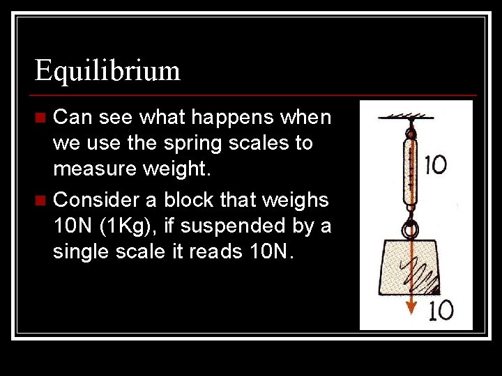 Equilibrium Can see what happens when we use the spring scales to measure weight.
