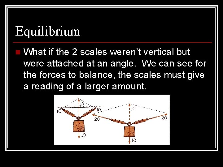 Equilibrium n What if the 2 scales weren’t vertical but were attached at an