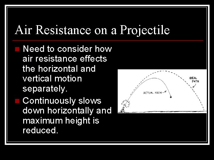 Air Resistance on a Projectile Need to consider how air resistance effects the horizontal