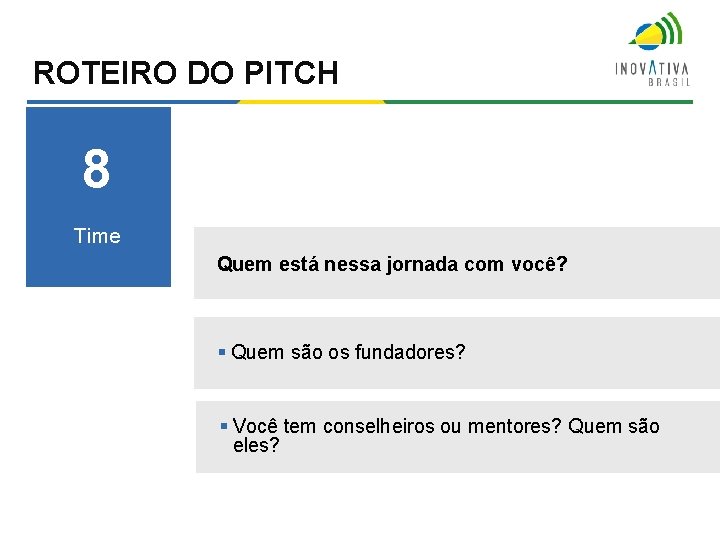 ROTEIRO DO PITCH 8 Time Quem está nessa jornada com você? § Quem são ROTEIRO DO PITCH 8 Time Quem está nessa jornada com você? § Quem são