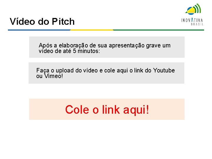 Vídeo do Pitch 10 Após a elaboração de sua apresentação grave um vídeo de Vídeo do Pitch 10 Após a elaboração de sua apresentação grave um vídeo de