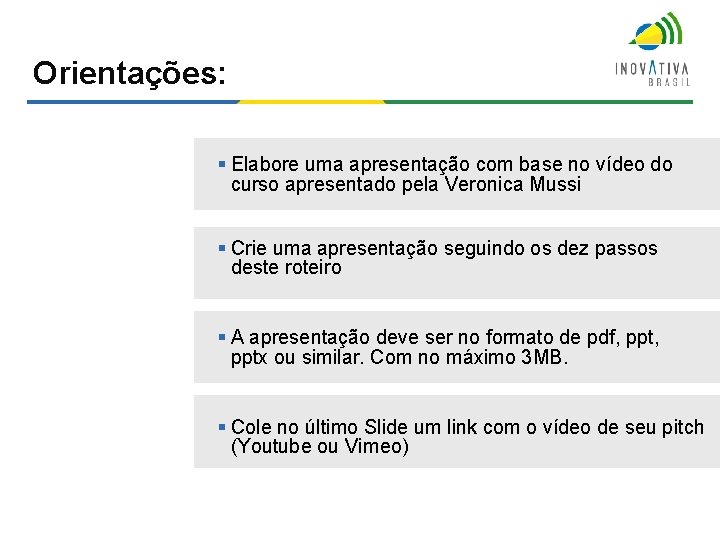 Orientações: § Elabore uma apresentação com base no vídeo do curso apresentado pela Veronica Orientações: § Elabore uma apresentação com base no vídeo do curso apresentado pela Veronica