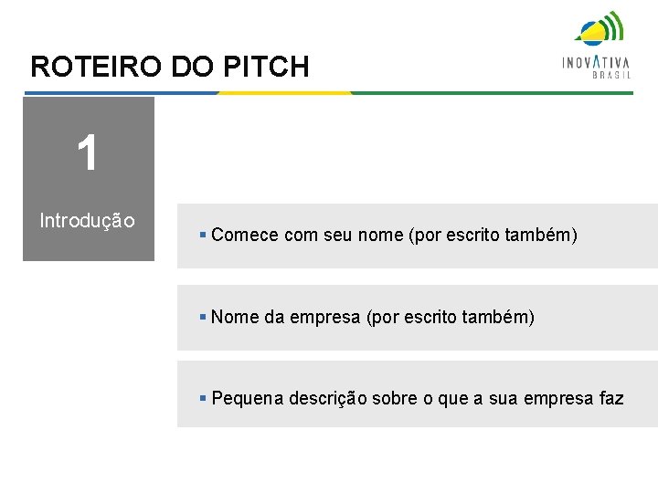 ROTEIRO DO PITCH 1 Introdução § Comece com seu nome (por escrito também) § ROTEIRO DO PITCH 1 Introdução § Comece com seu nome (por escrito também) §