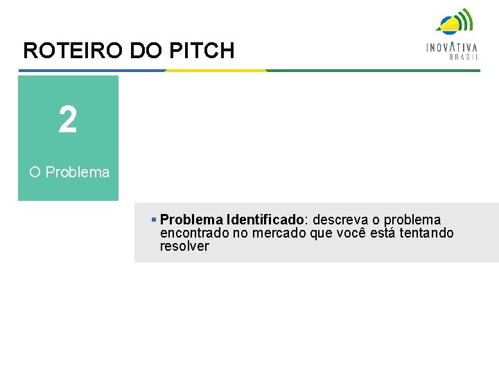 ROTEIRO DO PITCH 2 O Problema § Problema Identificado: descreva o problema encontrado no ROTEIRO DO PITCH 2 O Problema § Problema Identificado: descreva o problema encontrado no