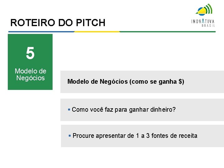 ROTEIRO DO PITCH 5 Modelo de Negócios 6 Modelo de Negócios (como se ganha ROTEIRO DO PITCH 5 Modelo de Negócios 6 Modelo de Negócios (como se ganha