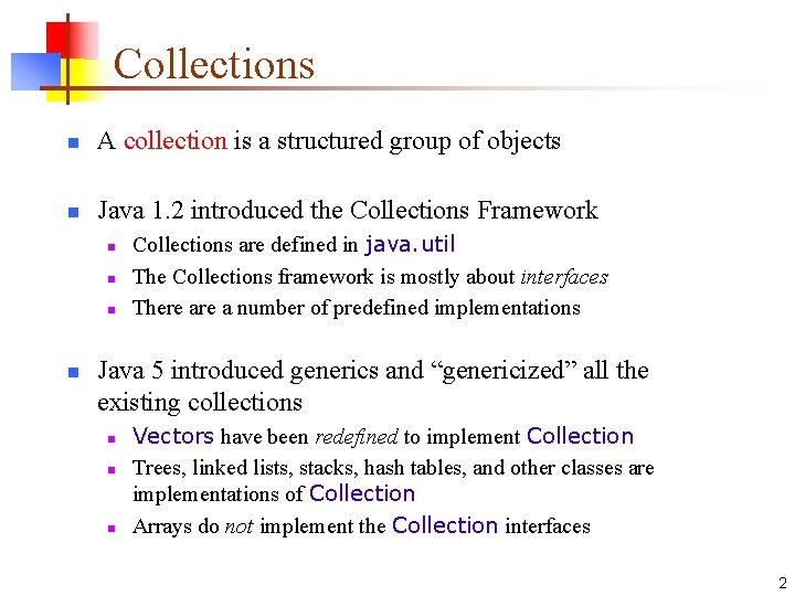 Collections n A collection is a structured group of objects n Java 1. 2