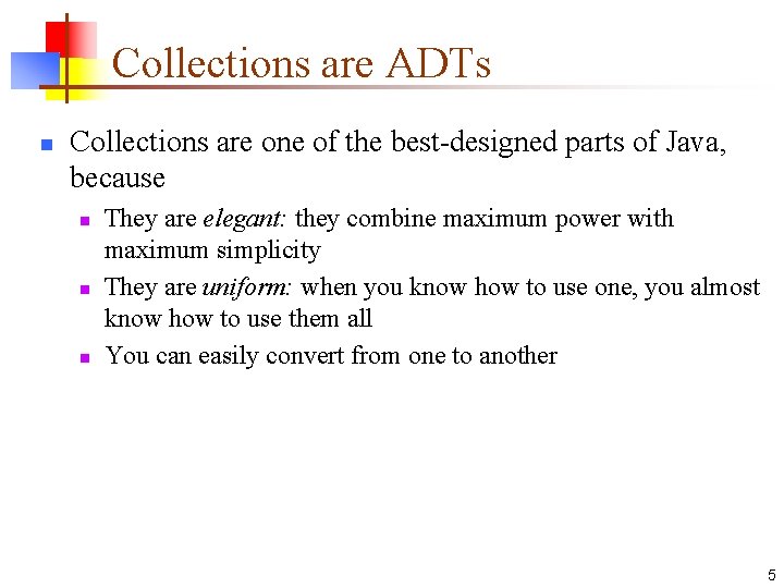 Collections are ADTs n Collections are one of the best-designed parts of Java, because