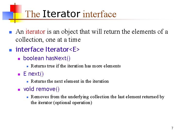 The Iterator interface n n An iterator is an object that will return the