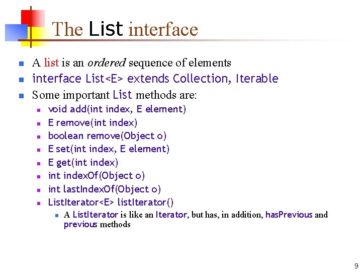 The List interface n n n A list is an ordered sequence of elements