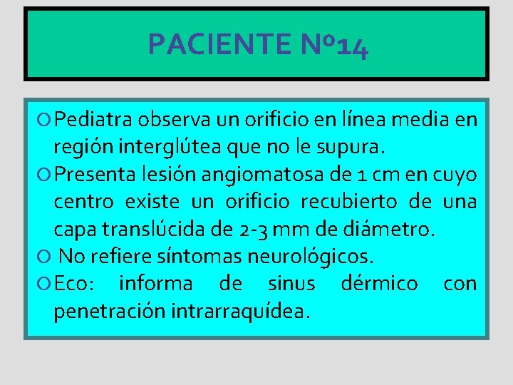 PACIENTE Nº 14 Pediatra observa un orificio en línea media en región interglútea que