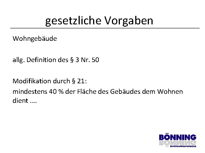 gesetzliche Vorgaben Wohngebäude allg. Definition des § 3 Nr. 50 Modifikation durch § 21: