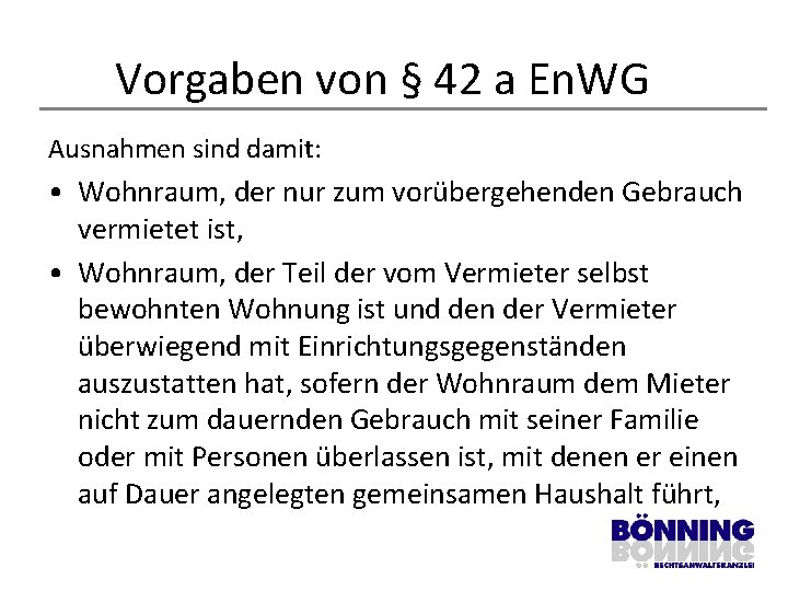 Vorgaben von § 42 a En. WG Ausnahmen sind damit: • Wohnraum, der nur