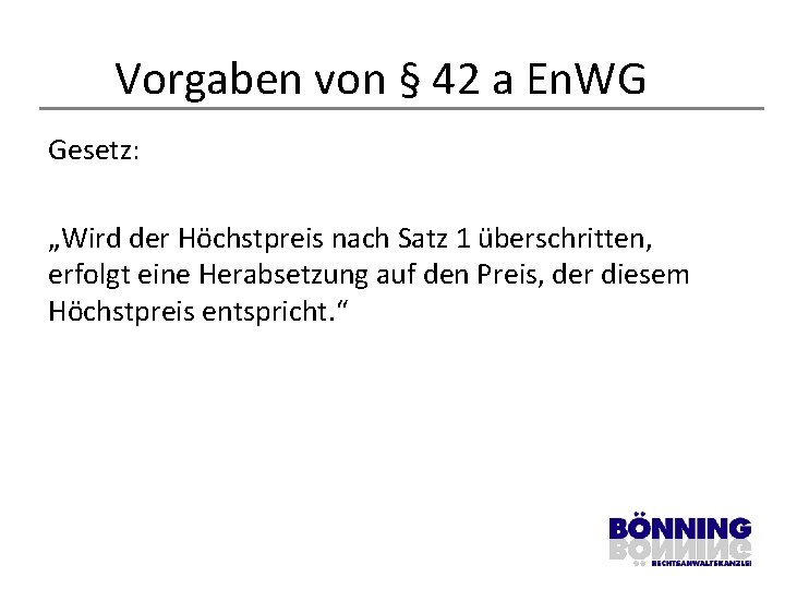 Vorgaben von § 42 a En. WG Gesetz: „Wird der Höchstpreis nach Satz 1