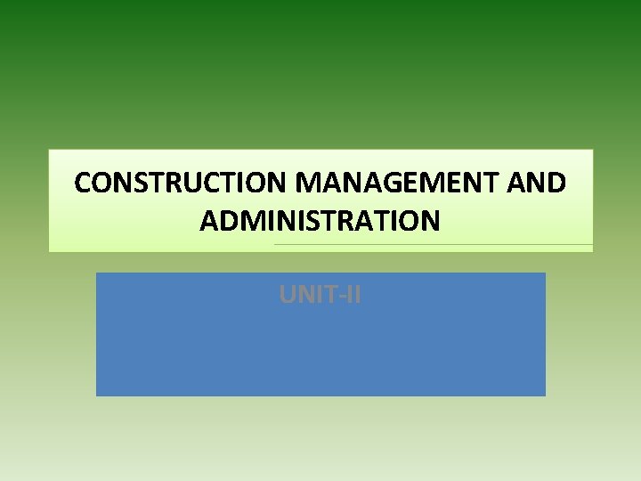 CONSTRUCTION MANAGEMENT AND ADMINISTRATION UNIT-II 