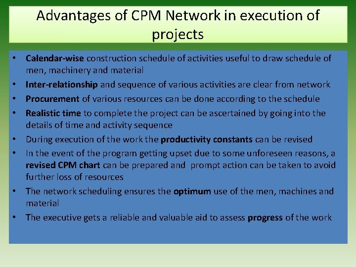 Advantages of CPM Network in execution of projects • Calendar-wise construction schedule of activities