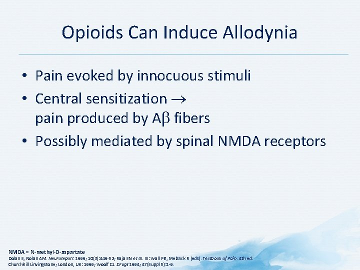 Opioids Can Induce Allodynia • Pain evoked by innocuous stimuli • Central sensitization pain