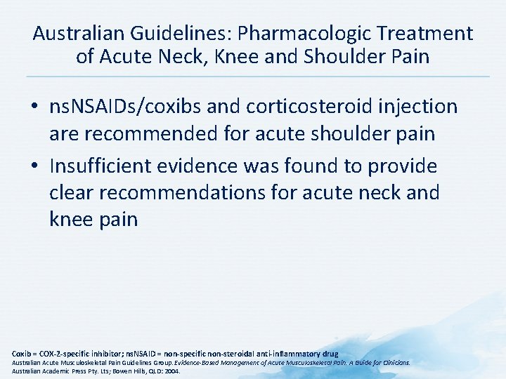 Australian Guidelines: Pharmacologic Treatment of Acute Neck, Knee and Shoulder Pain • ns. NSAIDs/coxibs