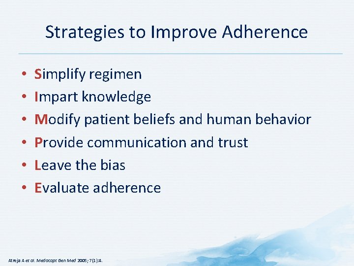 Strategies to Improve Adherence • • • Simplify regimen Impart knowledge Modify patient beliefs