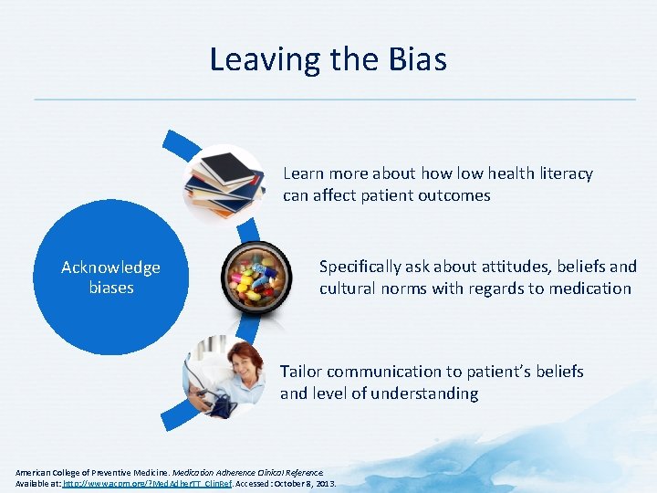 Leaving the Bias Learn more about how low health literacy can affect patient outcomes