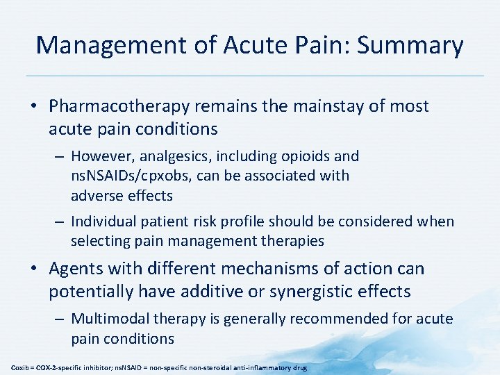 Management of Acute Pain: Summary • Pharmacotherapy remains the mainstay of most acute pain