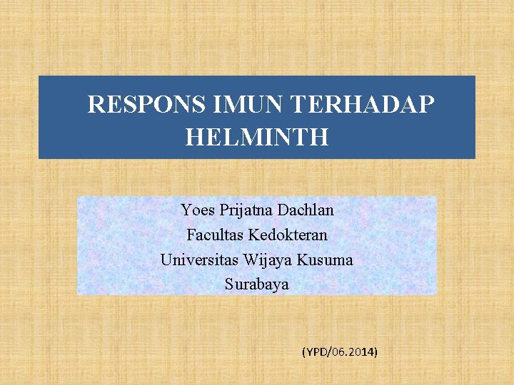 RESPONS IMUN TERHADAP HELMINTH Yoes Prijatna Dachlan Facultas Kedokteran Universitas Wijaya Kusuma Surabaya (YPD/06.