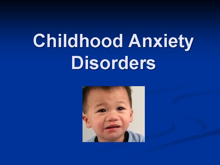 Childhood Anxiety Disorders 