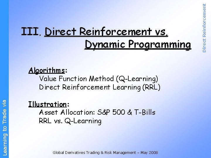 Learning to Trade via Algorithms: Value Function Method (Q-Learning) Direct Reinforcement Learning (RRL) Illustration: