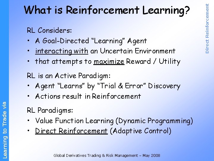 RL Considers: • A Goal-Directed “Learning” Agent • interacting with an Uncertain Environment •