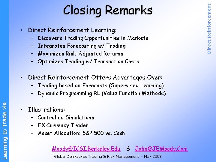  • Direct Reinforcement Learning: – – Discovers Trading Opportunities in Markets Integrates Forecasting
