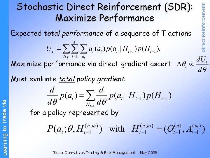 Expected total performance of a sequence of T actions Maximize performance via direct gradient