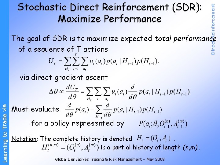 Direct Reinforcement Stochastic Direct Reinforcement (SDR): Maximize Performance The goal of SDR is to