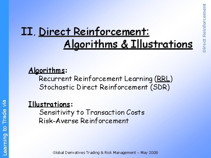 Learning to Trade via Algorithms: Recurrent Reinforcement Learning (RRL) Stochastic Direct Reinforcement (SDR) Illustrations: