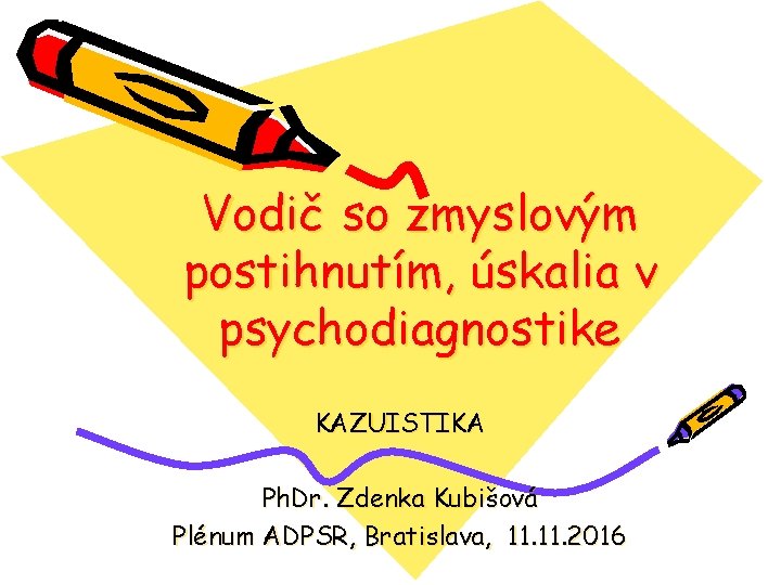 Vodič so zmyslovým postihnutím, úskalia v psychodiagnostike KAZUISTIKA Ph. Dr. Zdenka Kubišová Plénum ADPSR,