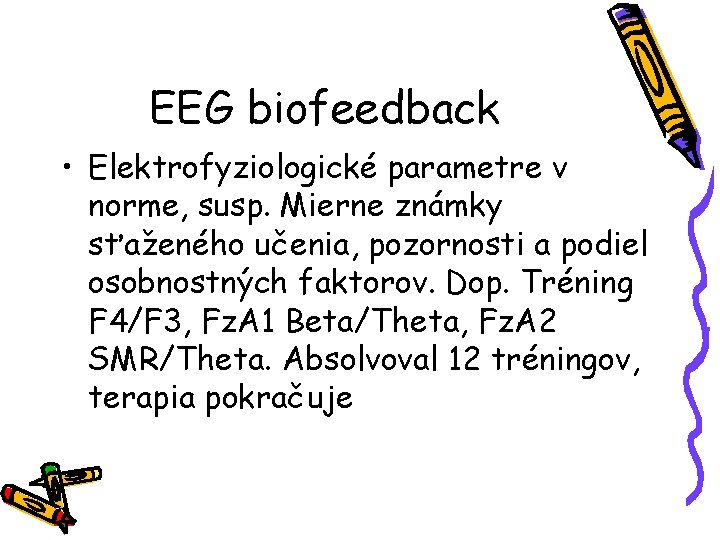 EEG biofeedback • Elektrofyziologické parametre v norme, susp. Mierne známky sťaženého učenia, pozornosti a