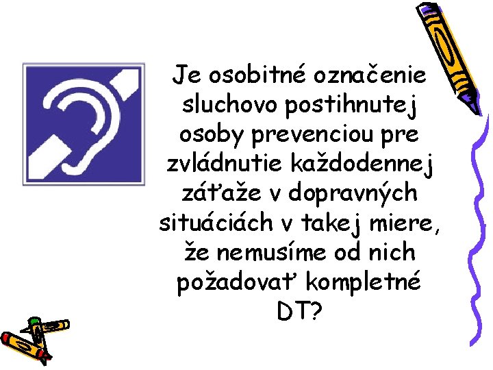 Je osobitné označenie sluchovo postihnutej osoby prevenciou pre zvládnutie každodennej záťaže v dopravných situáciách