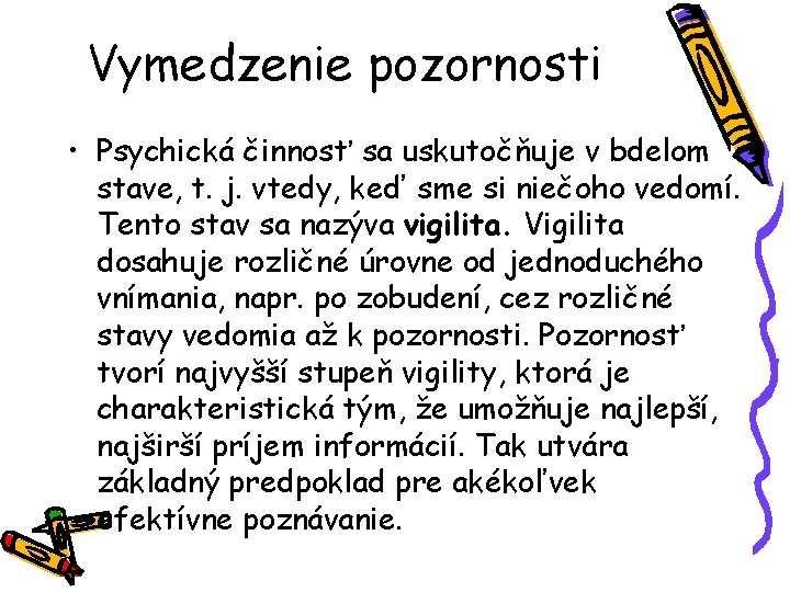 Vymedzenie pozornosti • Psychická činnosť sa uskutočňuje v bdelom stave, t. j. vtedy, keď