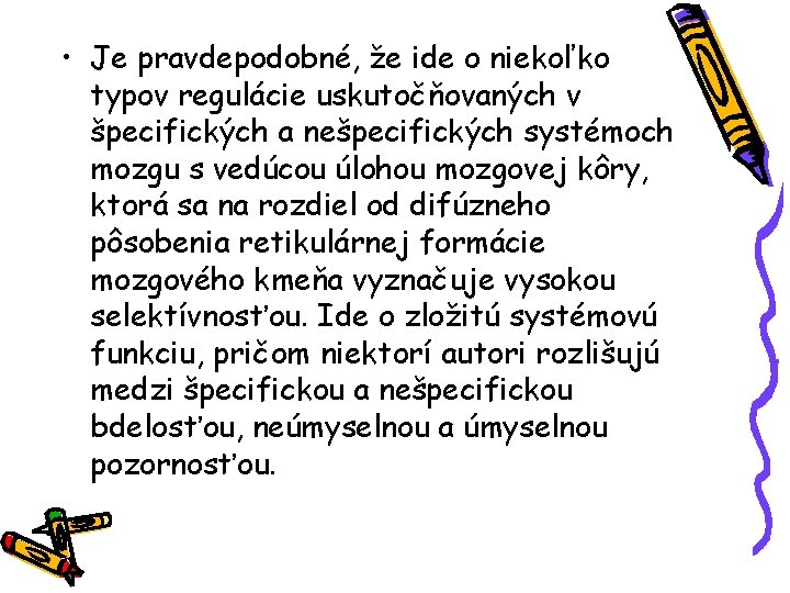  • Je pravdepodobné, že ide o niekoľko typov regulácie uskutočňovaných v špecifických a