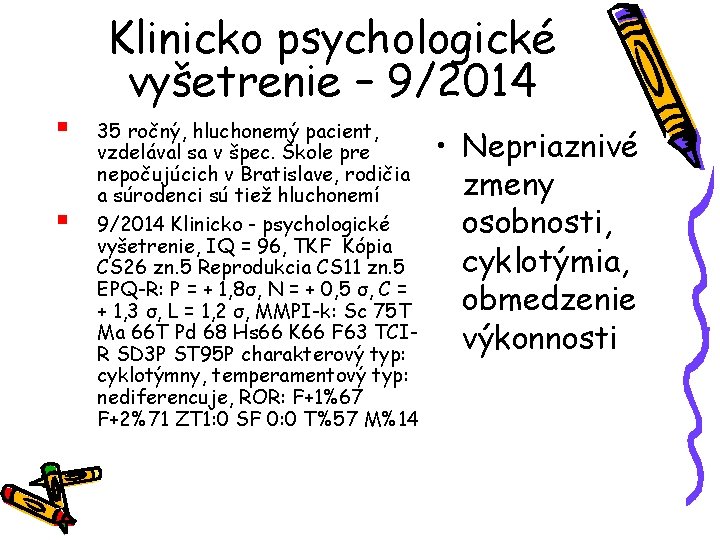 Klinicko psychologické vyšetrenie – 9/2014 § § 35 ročný, hluchonemý pacient, vzdelával sa v