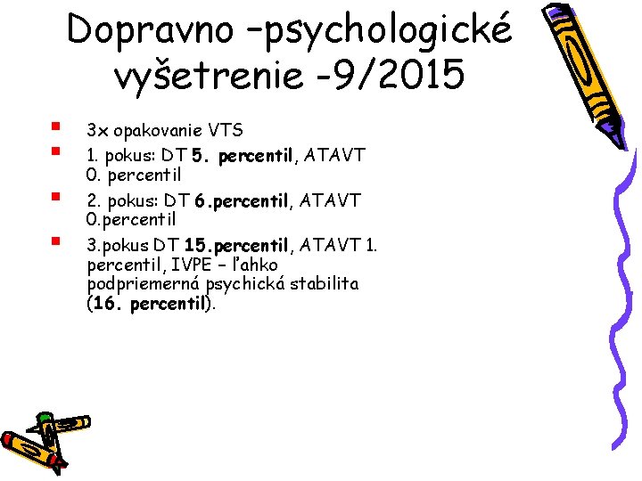 Dopravno –psychologické vyšetrenie -9/2015 § § 3 x opakovanie VTS 1. pokus: DT 5.
