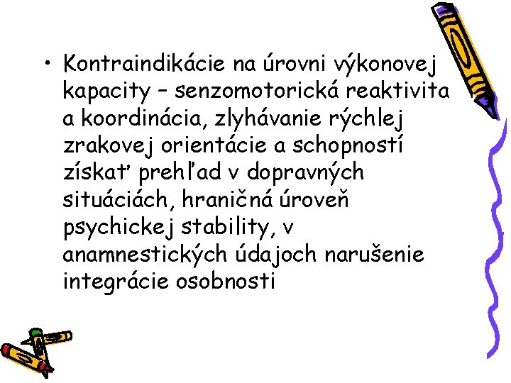  • Kontraindikácie na úrovni výkonovej kapacity – senzomotorická reaktivita a koordinácia, zlyhávanie rýchlej