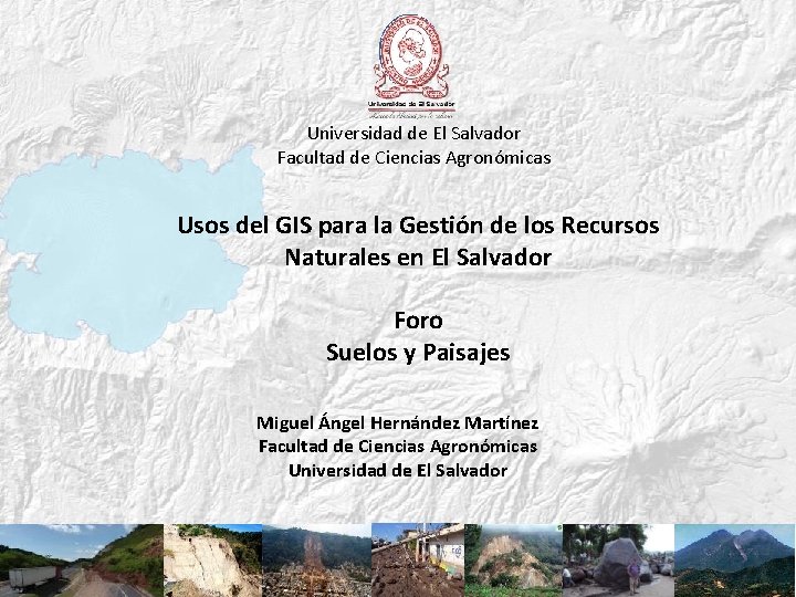 Universidad de El Salvador Facultad de Ciencias Agronómicas Usos del GIS para la Gestión