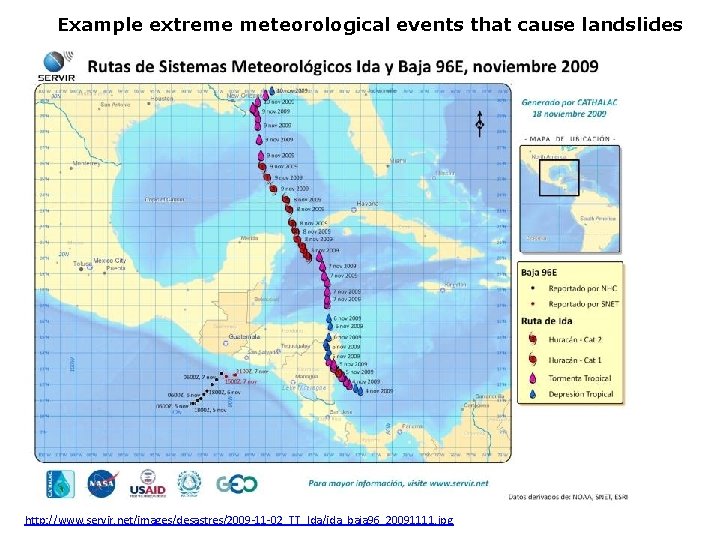 Example extreme meteorological events that cause landslides http: //www. servir. net/images/desastres/2009 -11 -02_TT_Ida/ida_baja 96_20091111.