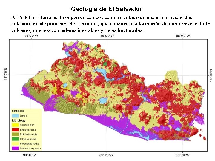 Geología de El Salvador 95 % del territorio es de origen volcánico , como